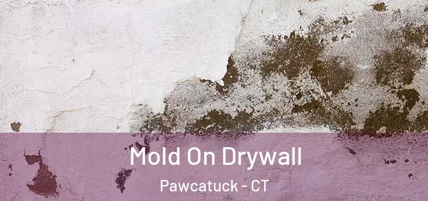 Mold On Drywall Pawcatuck - CT